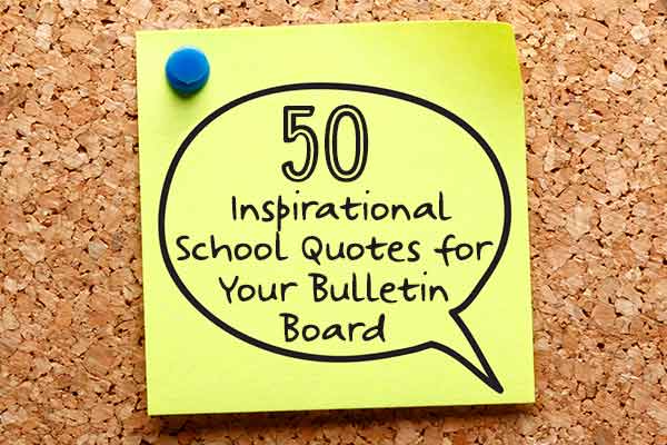 50 Inspirational School Quotes for Your Bulletin Board